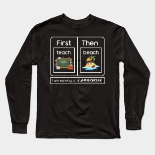 I Am Earning A SummerBreak Teach Then Beach Long Sleeve T-Shirt